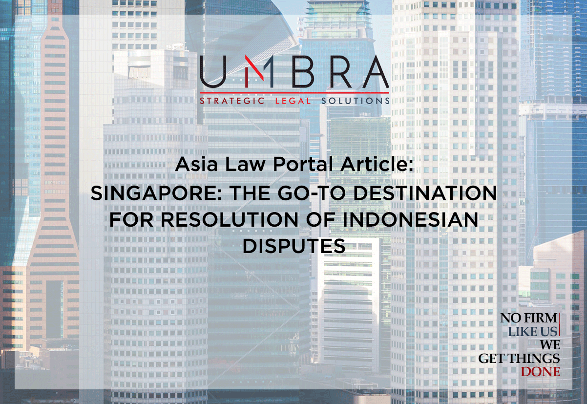 Asia Law Portal Article – Singapore: The Go-To Destination for resolution of Indonesian disputes